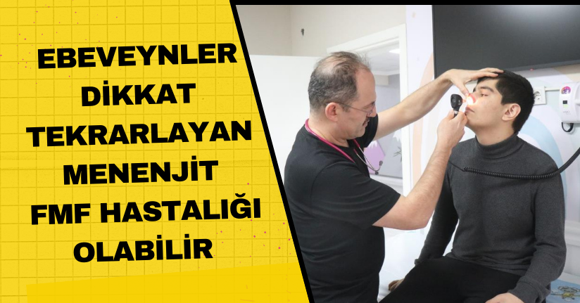  Ebeveynler dikkat: Tekrarlayan menenjit FMF hastalığı olabilir