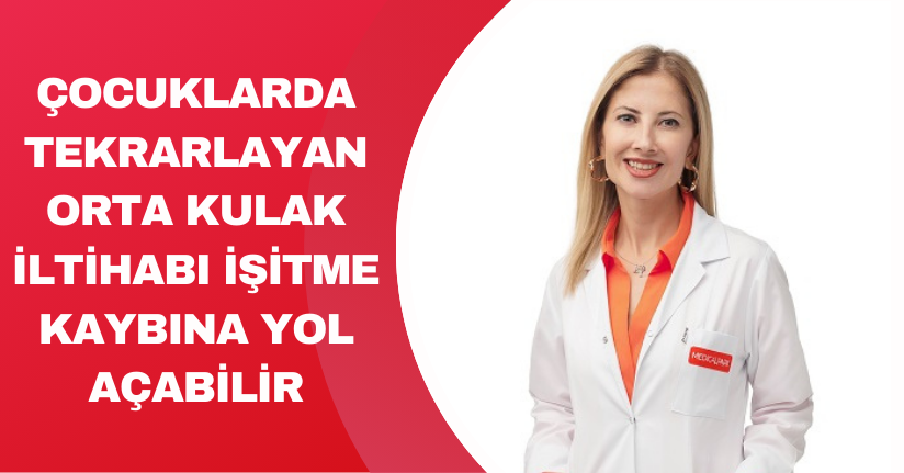 Çocuklarda tekrarlayan orta kulak iltihabı, işitme kaybına yol açabilir