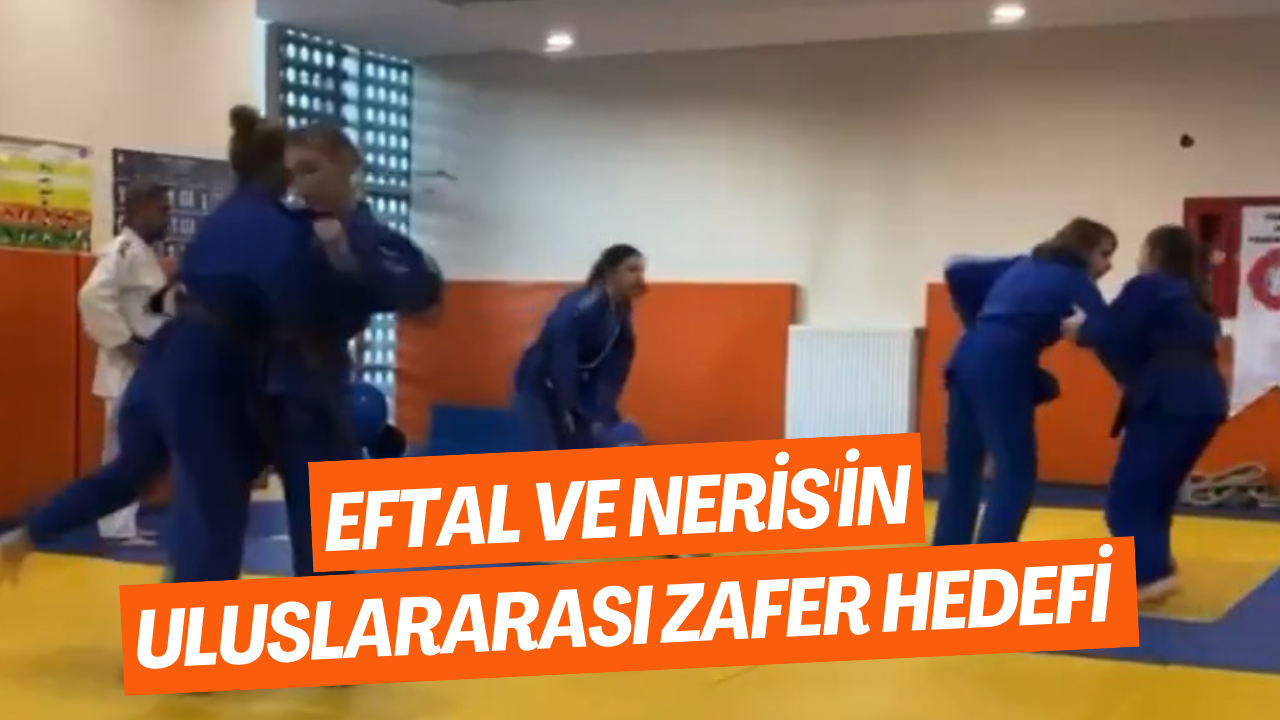 Eftal ve Neris'in Uluslararası Zafer Hedefi