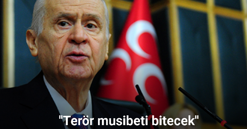 Devlet Bahçeli: ''Terör musibeti bitecek, Türk milleti rahat nefes alacak''