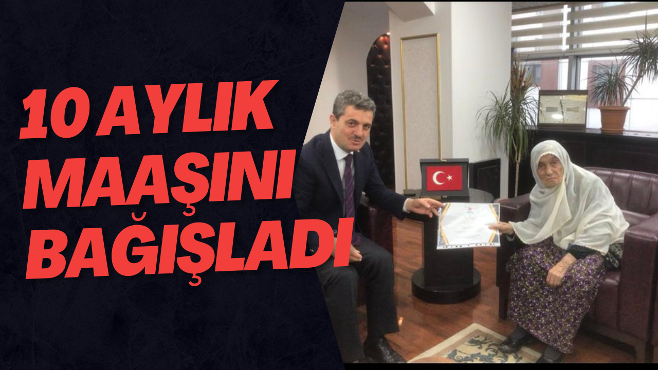 10 Aylık Maaşını Bağışladı