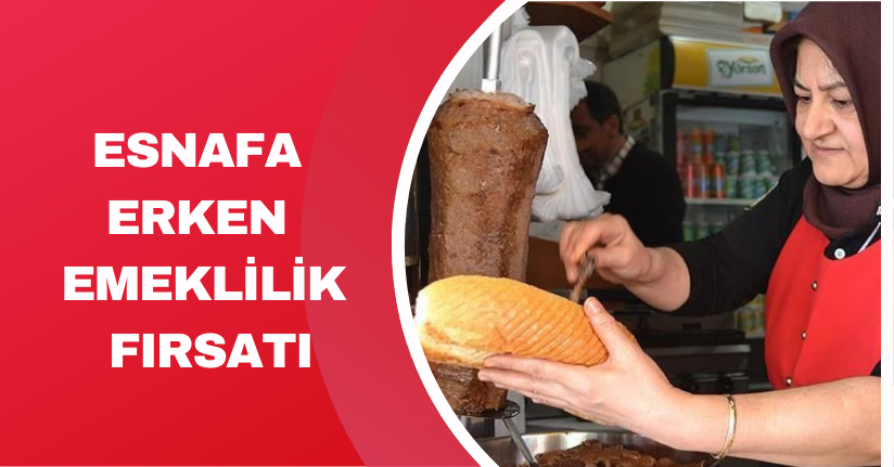 Esnafa erken emeklilik fırsatı