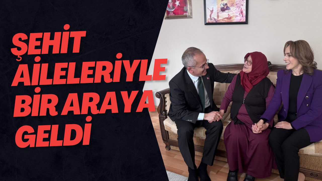 Şehit Aileleriyle Bir Araya Geldi