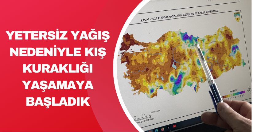 Yetersiz yağış nedeniyle kış kuraklığı yaşamaya başladık