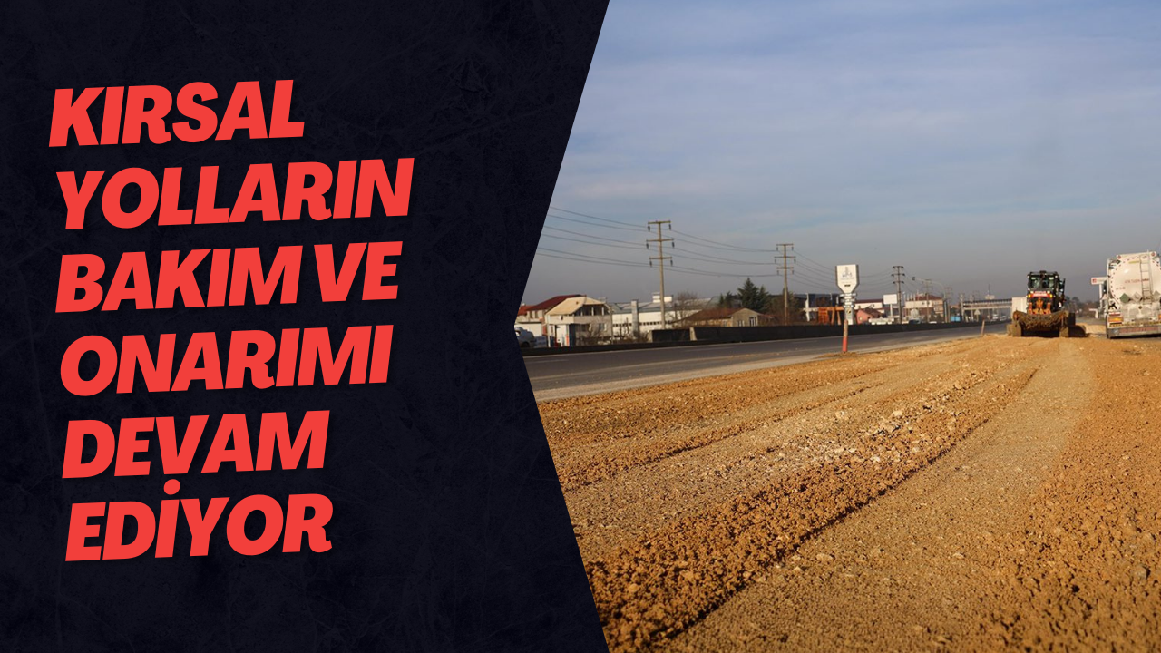 Kırsal Yolların Bakım ve Onarımı Devam Ediyor