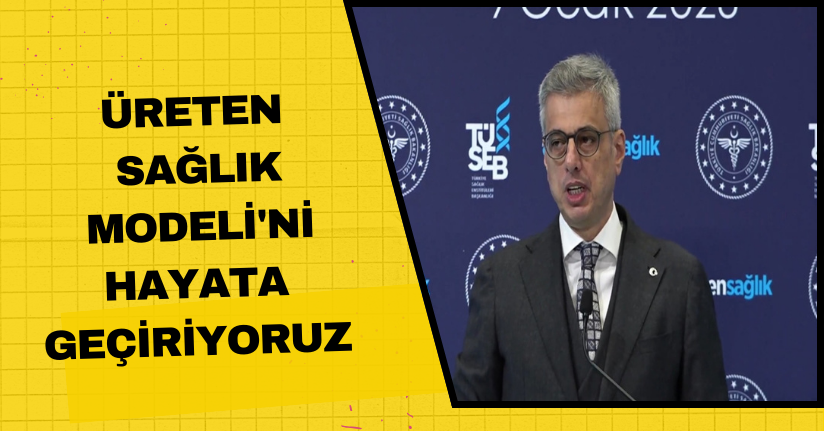 Bakan Memişoğlu: 'Üreten Sağlık Modeli'ni hayata geçiriyoruz