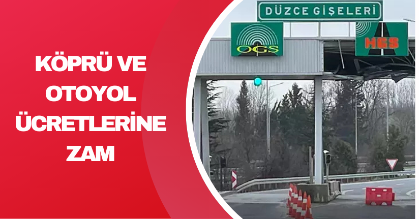 Köprü ve Otoyol Ücretlerine Zam