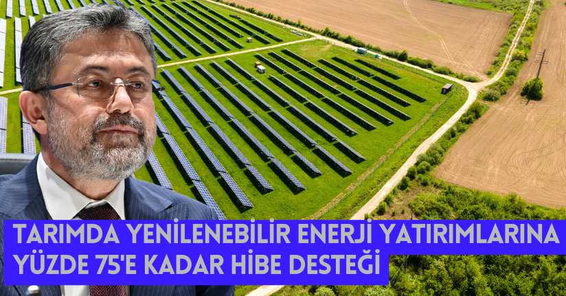 Tarımda yenilenebilir enerji yatırımlarına yüzde 75'e kadar hibe desteği