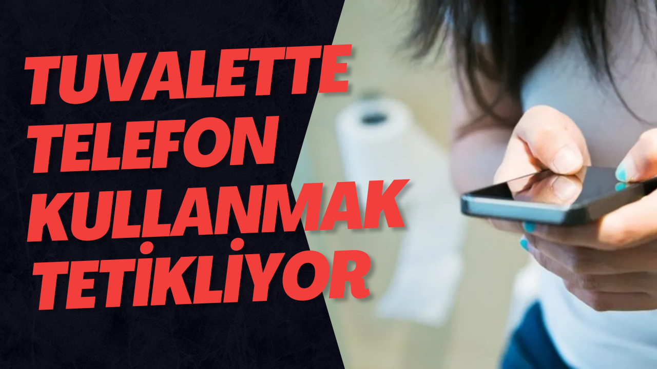 Tuvalette Telefon Kullanmak Tetikliyor