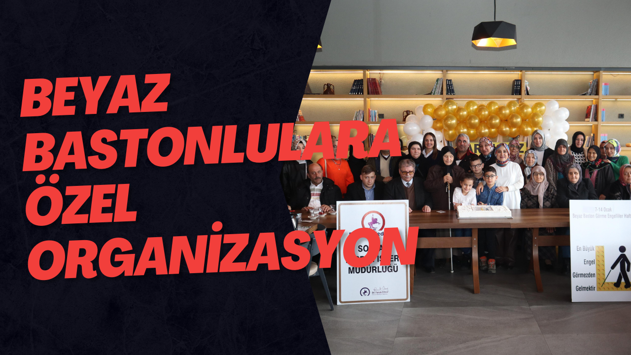 Beyaz Bastonlulara Özel Organizasyon