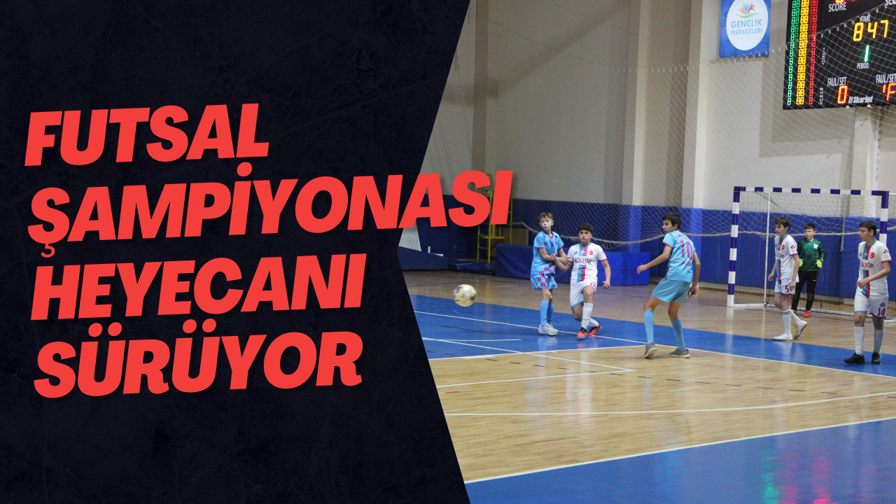 Futsal Şampiyonası Heyecanı Sürüyor