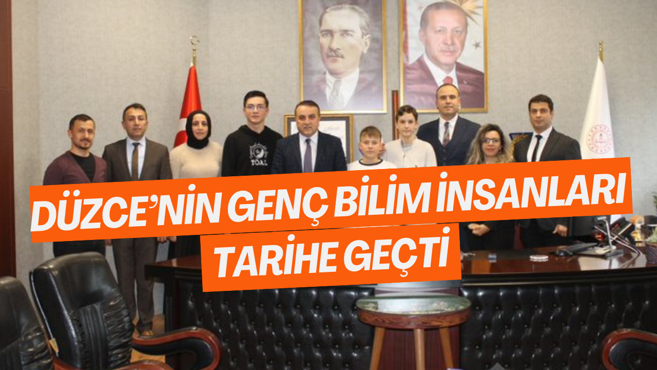 Düzce’nin Genç Bilim İnsanları Tarihe Geçti