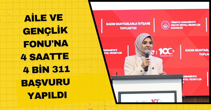 Aile ve Gençlik Fonu'na 4 saatte 4 bin 311 başvuru yapıldı