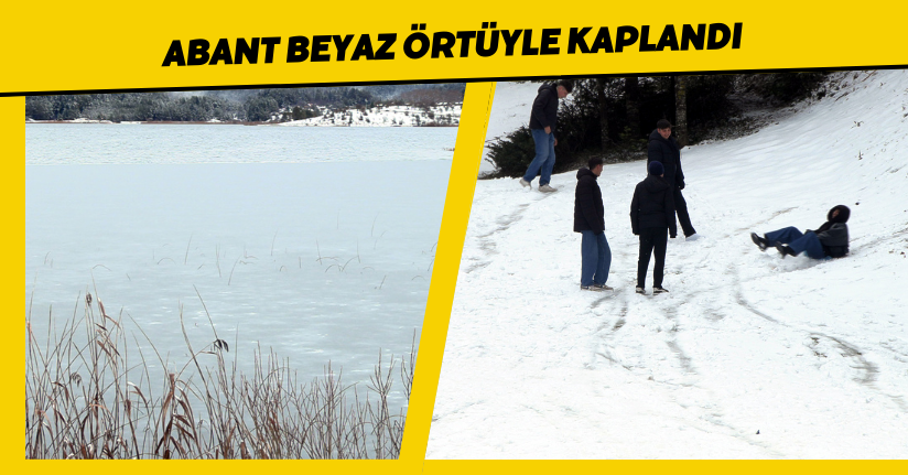 Abant beyaz örtüyle kaplandı