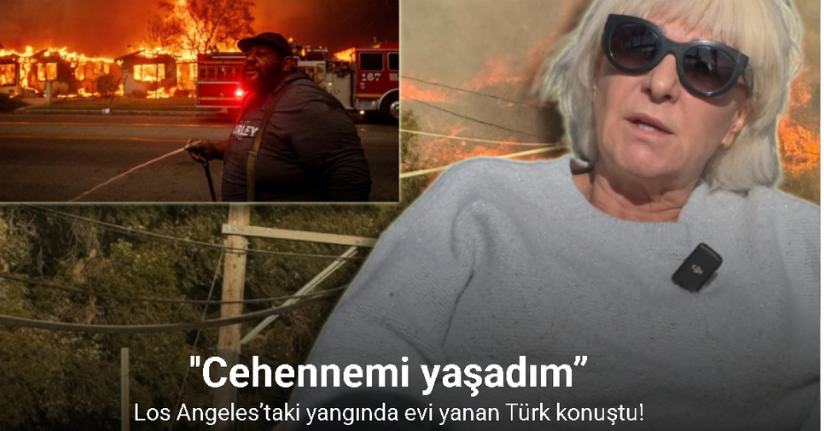 Los Angeles’taki yangında evi yanan Gülistan: “Cehennemi yaşadım”