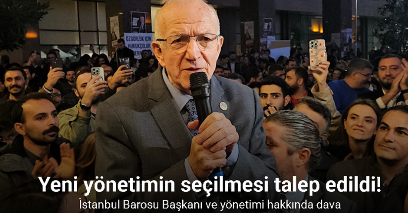 İstanbul Barosu Başkanı ve yönetimi hakkında yeniden seçim talebiyle dava