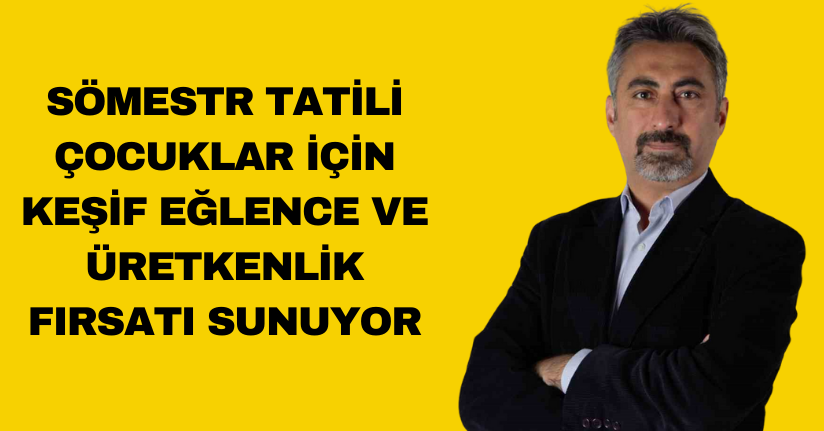 Sömestr tatili çocuklar için; keşif, eğlence ve üretkenlik fırsatı sunuyor