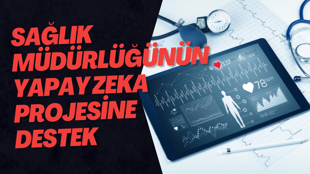 Sağlık Müdürlüğünün Yapay Zeka Projesine Destek