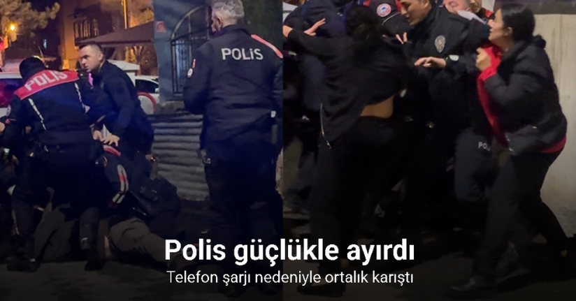 Telefon şarjı nedeniyle ortalık karıştı: Çıkan kavgayı polis güçlükle ayırdı