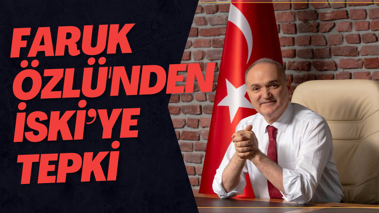 Faruk Özlü'nden İSKİ’ye Tepki