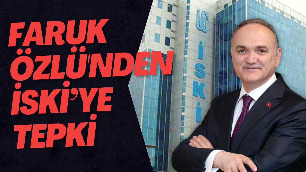 Faruk Özlü'nden İSKİ’ye Tepki