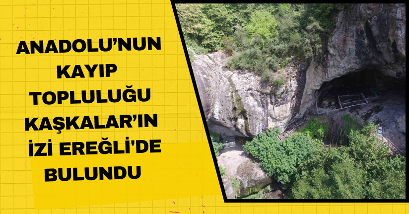 Anadolu’nun kayıp topluluğu Kaşkalar’ın izi Ereğli'de bulundu