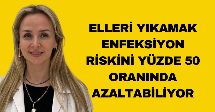 Elleri yıkamak enfeksiyon riskini yüzde 50 oranında azaltabiliyor