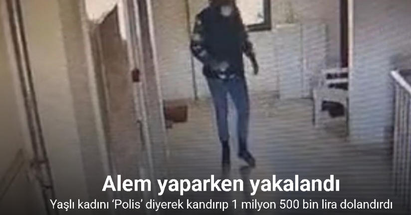 Yaşlı kadını ‘Polis’ diyerek kandırıp 1 milyon 500 bin lira dolandırdı, alem yaparken yakalandı