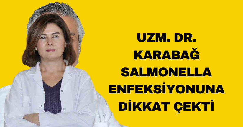 Uzm. Dr. Karabağ Salmonella enfeksiyonuna dikkat çekti