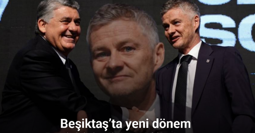 Beşiktaş’ta, Ole Gunnar Solskjaer dönemi başladı