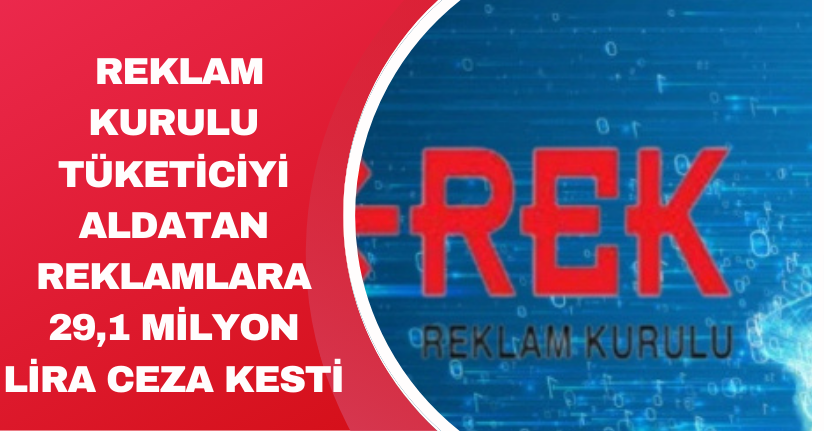 Reklam Kurulu, tüketiciyi aldatan reklamlara 29,1 milyon lira ceza kesti