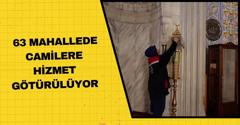 63 Mahallede camilere hizmet götürülüyor