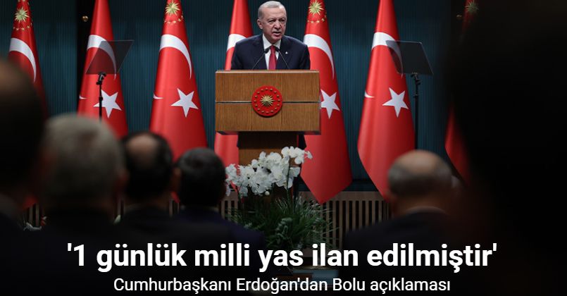 Cumhurbaşkanı Erdoğan'dan Bolu açıklaması: 1 günlük milli yas ilan edildi