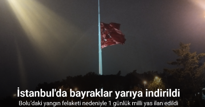 Milli yas ilan edilmesiyle İstanbul’da bayraklar yarıya indirildi