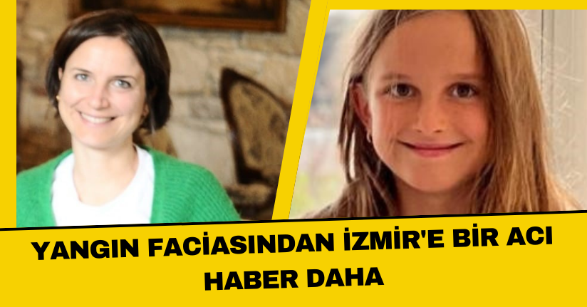  Yangın faciasından İzmir'e bir acı haber daha