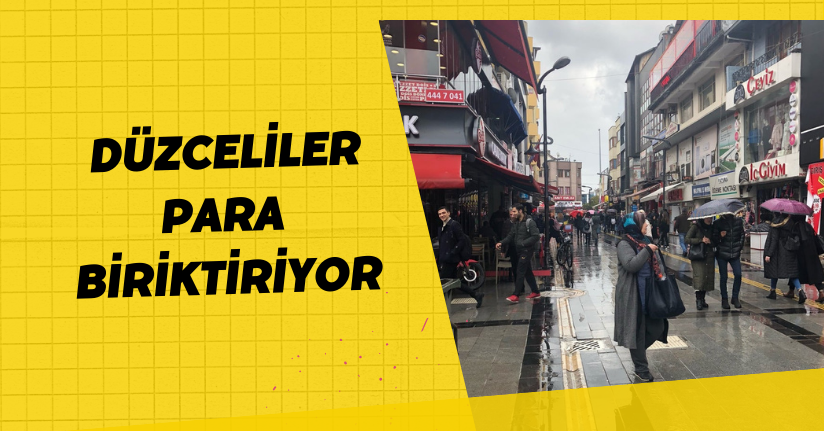 Düzceliler Para Biriktiriyor