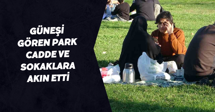 Güneşi Gören Park, Cadde ve Sokaklara Akın Etti