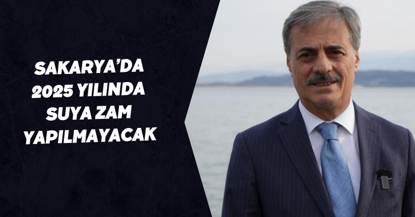 Sakarya’da 2025 Yılında Suya Zam Yapılmayacak