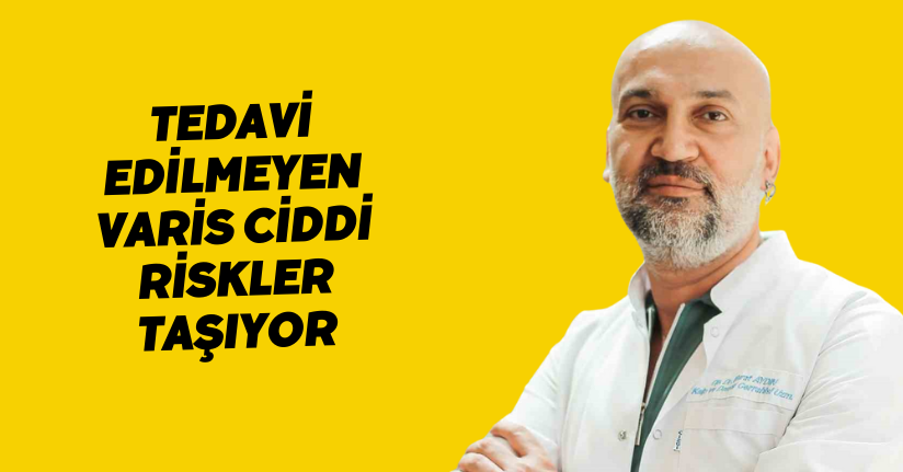 Tedavi edilmeyen varis, ciddi riskler taşıyor