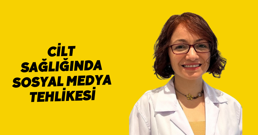 Cilt sağlığında sosyal medya tehlikesi