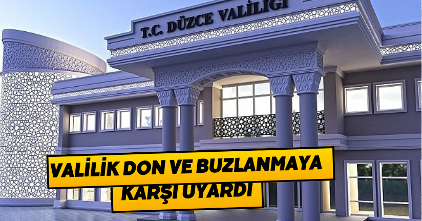 Valilik don ve buzlanmaya karşı uyardı