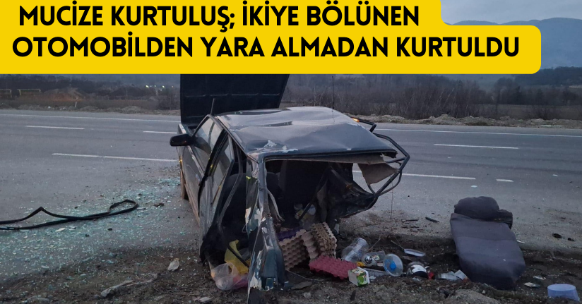 Mucize kurtuluş; ikiye bölünen otomobilden yara almadan kurtuldu