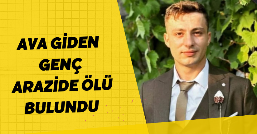 Ava giden genç, arazide ölü bulundu