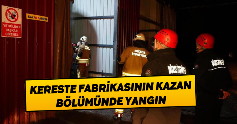 Kereste fabrikasının kazan bölümünde yangın