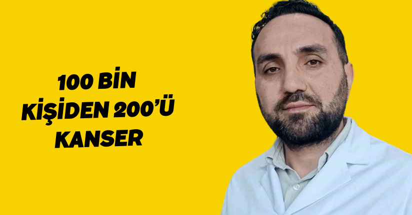 100 bin kişiden 200’ü kanser