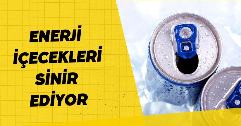 Enerji içecekleri ’sinir’ ediyor