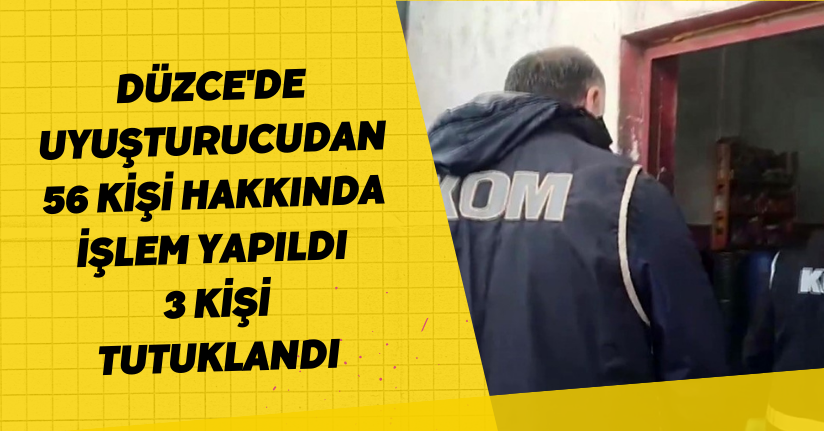 Düzce'de uyuşturucudan 56 kişi hakkında işlem yapıldı 3 kişi tutuklandı