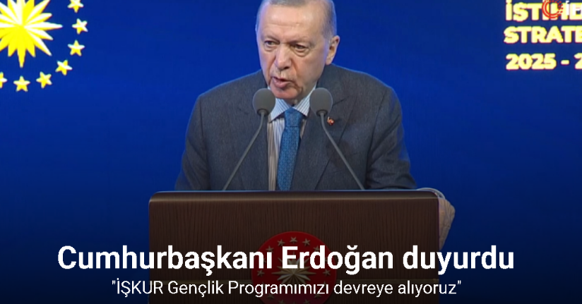 Cumhurbaşkanı Erdoğan: ''İŞKUR Gençlik Programımızı devreye alıyoruz''