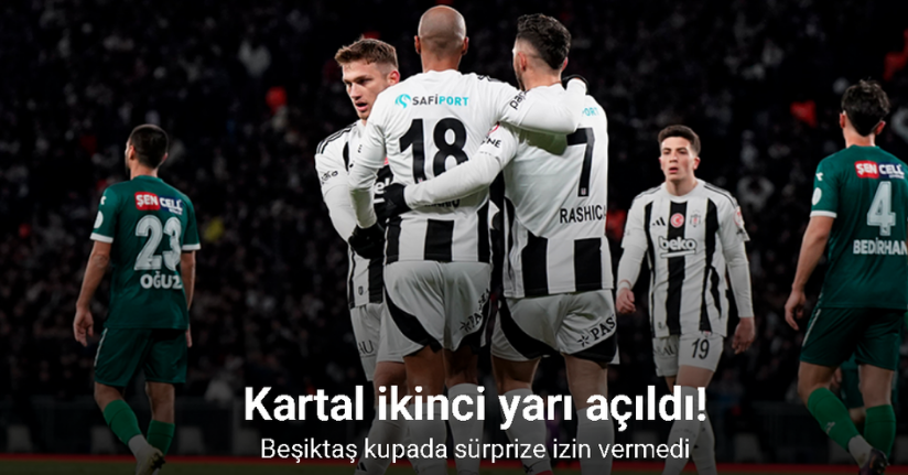 Kartal ikinci yarı açıldı! Beşiktaş kupada sürprize izin vermedi