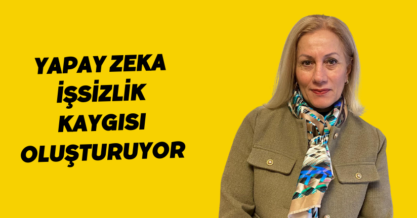 Yapay zeka işsizlik kaygısı oluşturuyor